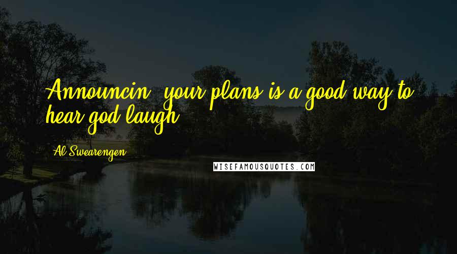 Al Swearengen Quotes: Announcin' your plans is a good way to hear god laugh.