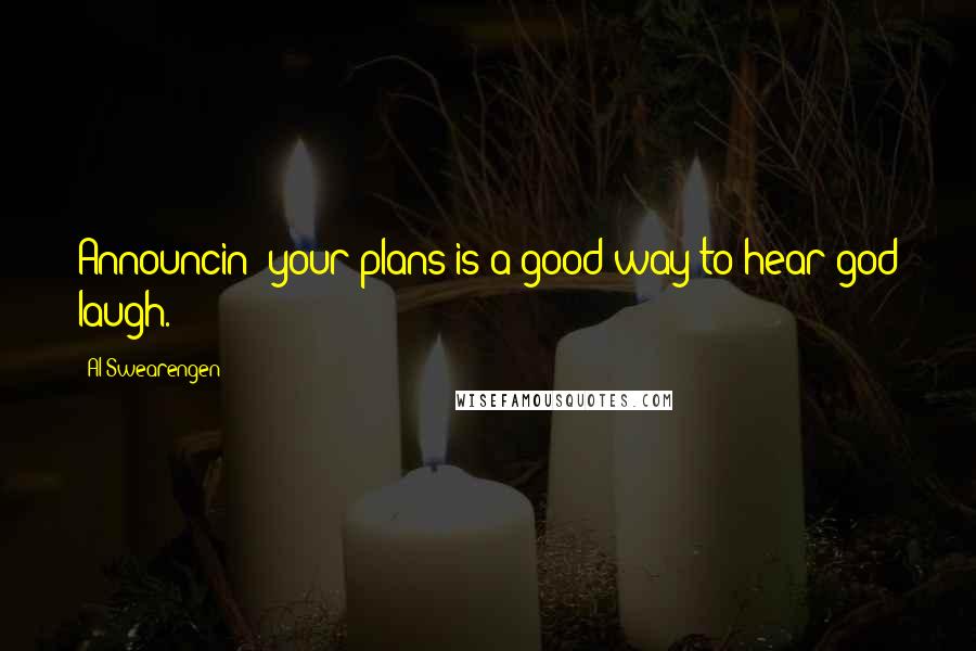 Al Swearengen Quotes: Announcin' your plans is a good way to hear god laugh.