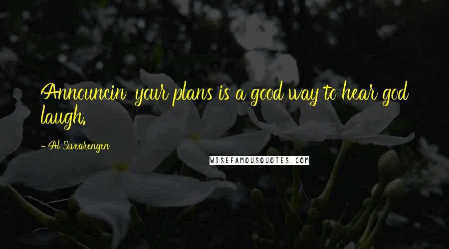 Al Swearengen Quotes: Announcin' your plans is a good way to hear god laugh.