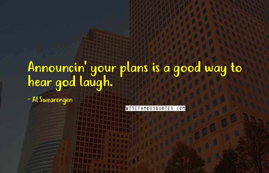 Al Swearengen Quotes: Announcin' your plans is a good way to hear god laugh.