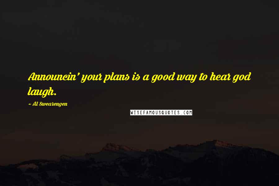 Al Swearengen Quotes: Announcin' your plans is a good way to hear god laugh.