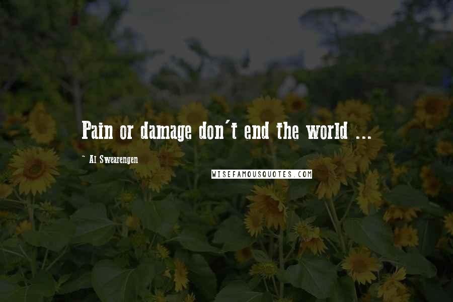 Al Swearengen Quotes: Pain or damage don't end the world ...