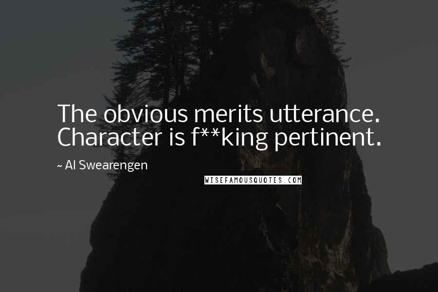 Al Swearengen Quotes: The obvious merits utterance. Character is f**king pertinent.