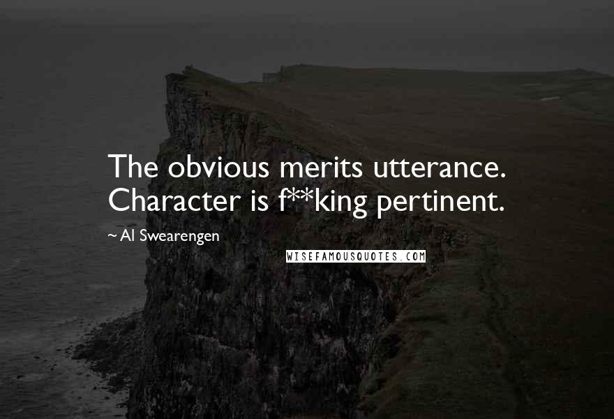 Al Swearengen Quotes: The obvious merits utterance. Character is f**king pertinent.