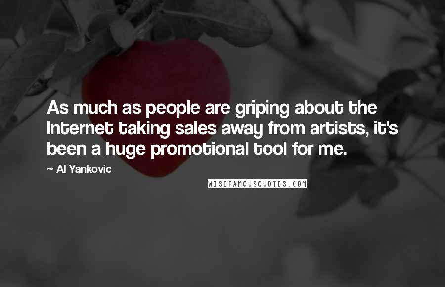 Al Yankovic Quotes: As much as people are griping about the Internet taking sales away from artists, it's been a huge promotional tool for me.