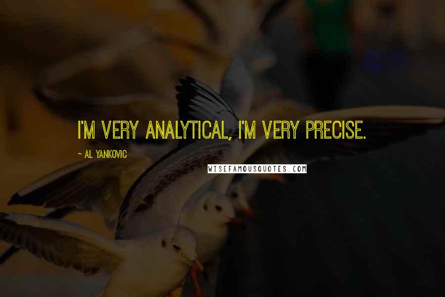 Al Yankovic Quotes: I'm very analytical, I'm very precise.