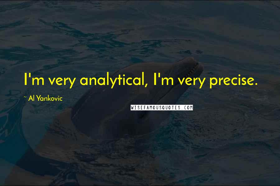 Al Yankovic Quotes: I'm very analytical, I'm very precise.