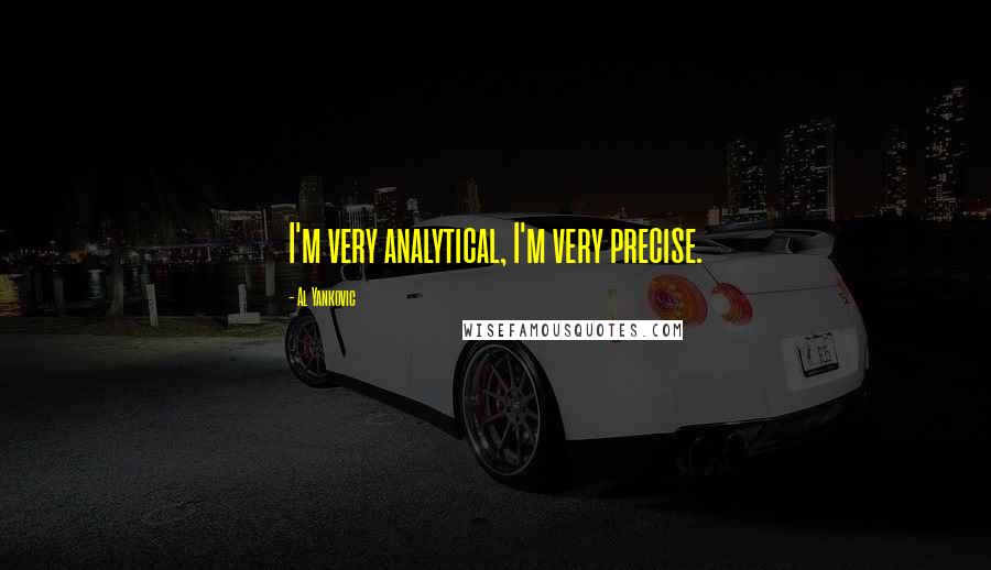 Al Yankovic Quotes: I'm very analytical, I'm very precise.