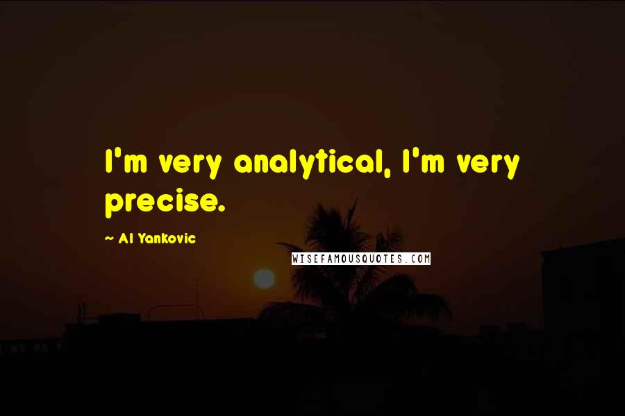 Al Yankovic Quotes: I'm very analytical, I'm very precise.