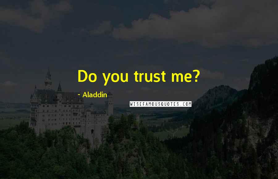 Aladdin Quotes: Do you trust me?