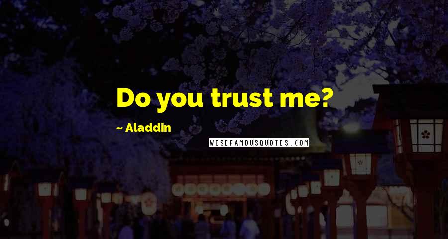 Aladdin Quotes: Do you trust me?