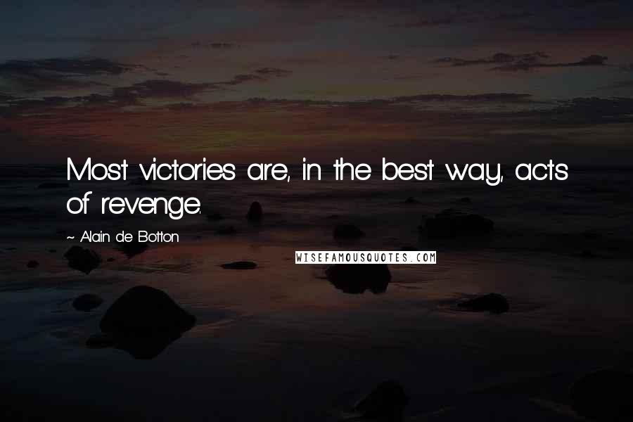 Alain De Botton Quotes: Most victories are, in the best way, acts of revenge.