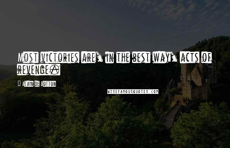 Alain De Botton Quotes: Most victories are, in the best way, acts of revenge.