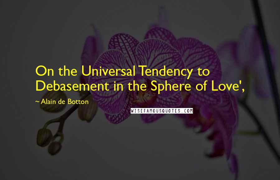 Alain De Botton Quotes: On the Universal Tendency to Debasement in the Sphere of Love',