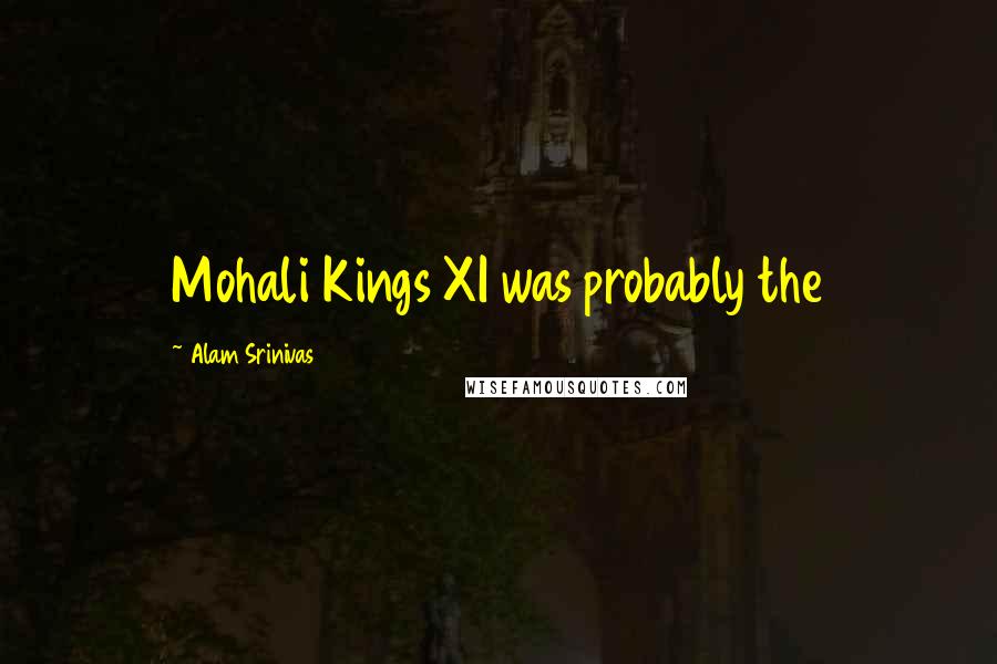 Alam Srinivas Quotes: Mohali Kings XI was probably the