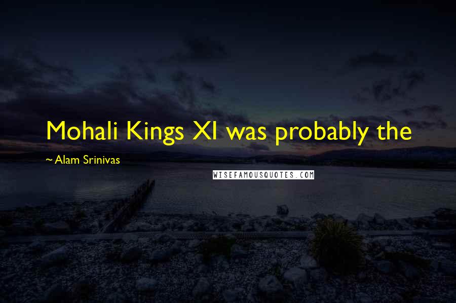 Alam Srinivas Quotes: Mohali Kings XI was probably the