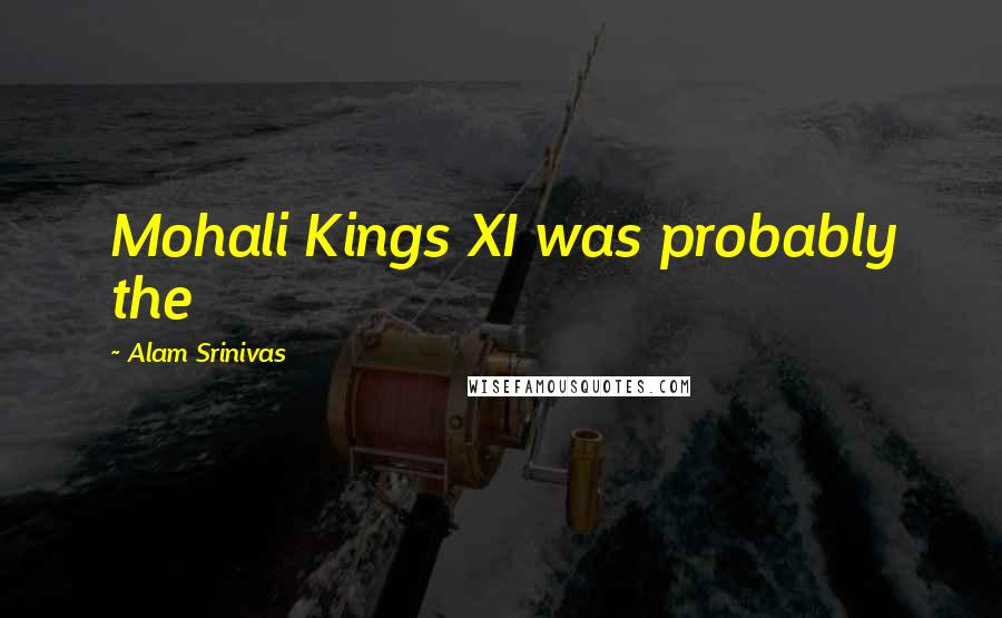 Alam Srinivas Quotes: Mohali Kings XI was probably the