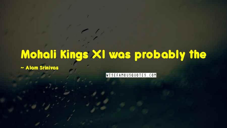 Alam Srinivas Quotes: Mohali Kings XI was probably the