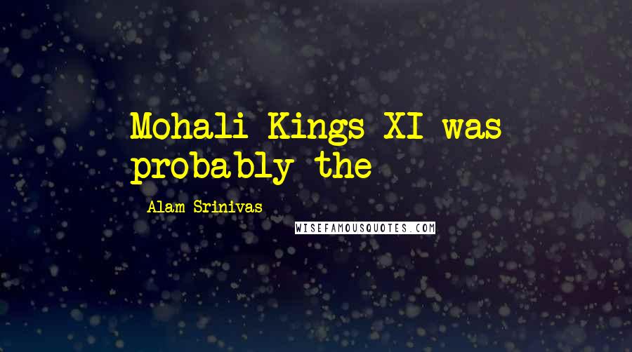 Alam Srinivas Quotes: Mohali Kings XI was probably the