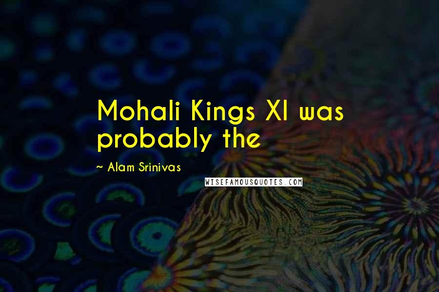 Alam Srinivas Quotes: Mohali Kings XI was probably the