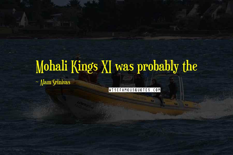 Alam Srinivas Quotes: Mohali Kings XI was probably the