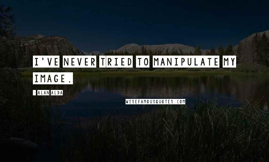 Alan Alda Quotes: I've never tried to manipulate my image.