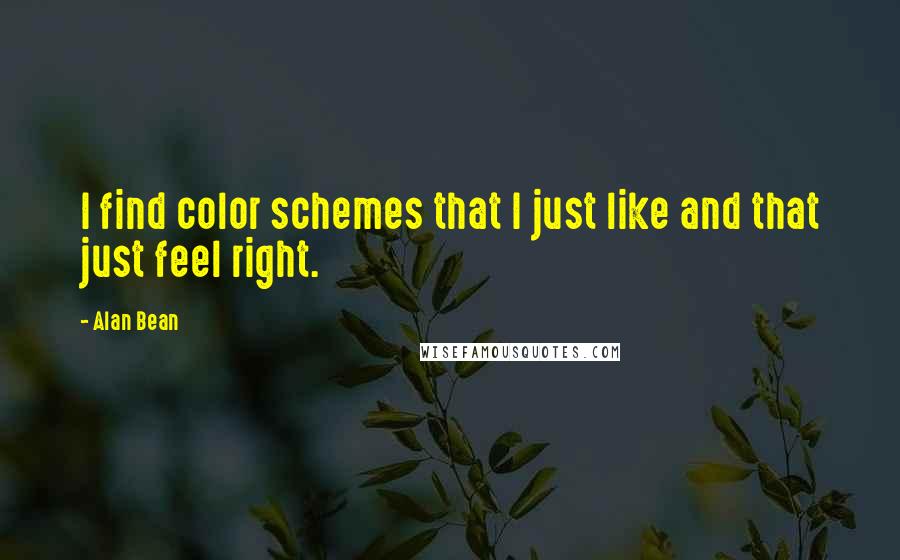 Alan Bean Quotes: I find color schemes that I just like and that just feel right.