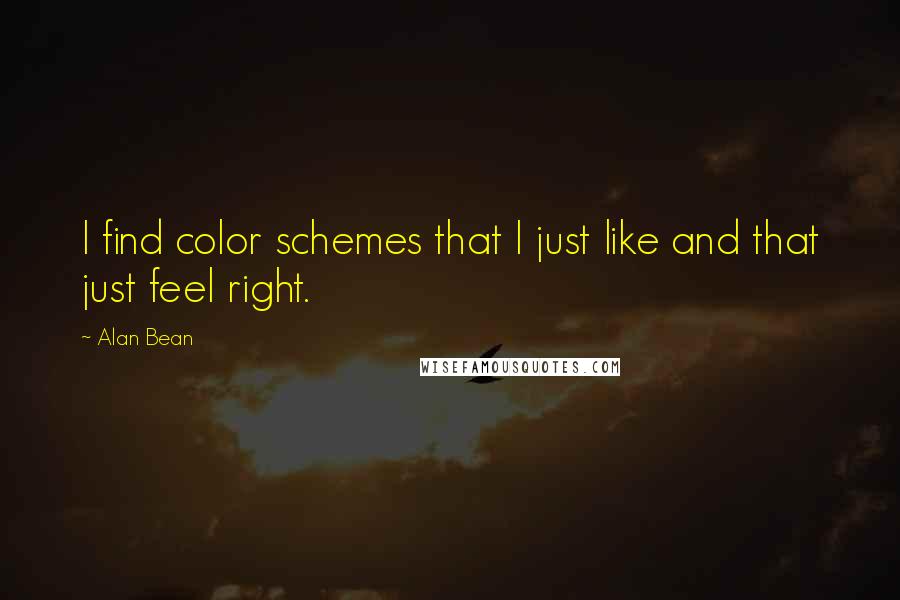 Alan Bean Quotes: I find color schemes that I just like and that just feel right.