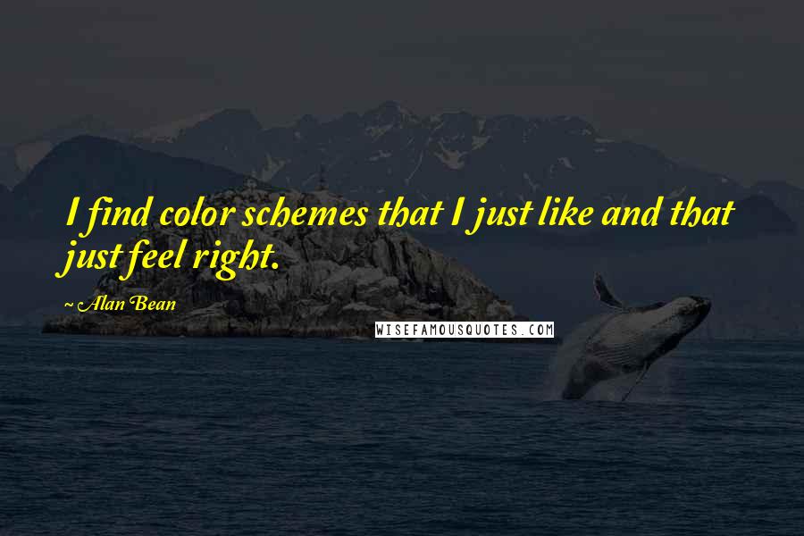 Alan Bean Quotes: I find color schemes that I just like and that just feel right.