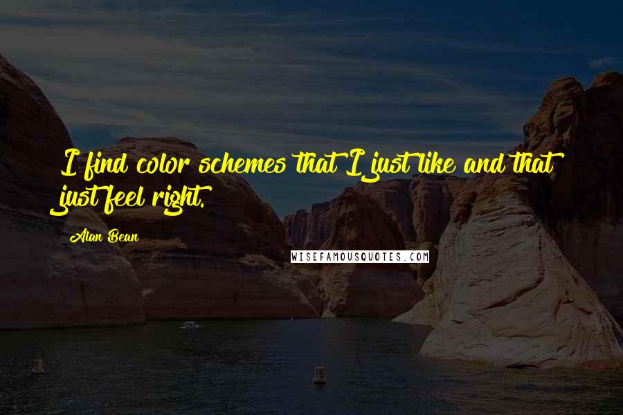 Alan Bean Quotes: I find color schemes that I just like and that just feel right.