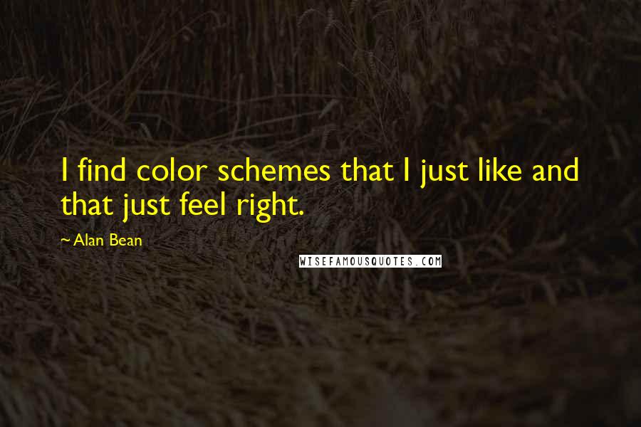 Alan Bean Quotes: I find color schemes that I just like and that just feel right.