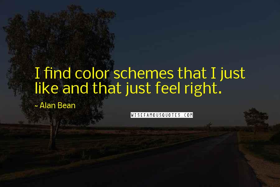 Alan Bean Quotes: I find color schemes that I just like and that just feel right.