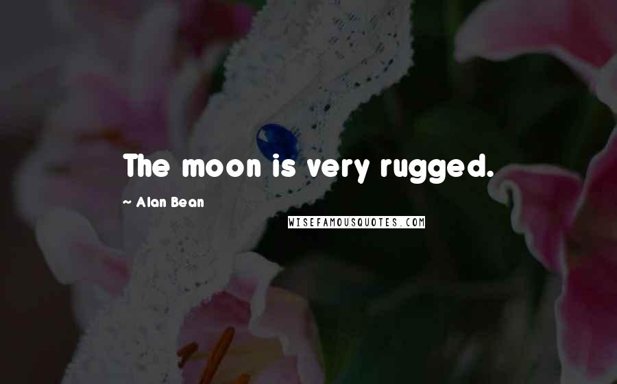 Alan Bean Quotes: The moon is very rugged.