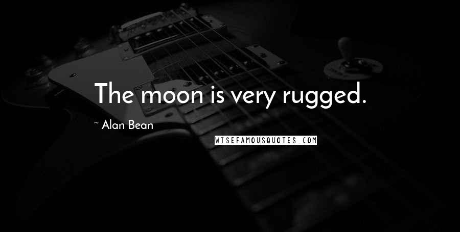 Alan Bean Quotes: The moon is very rugged.