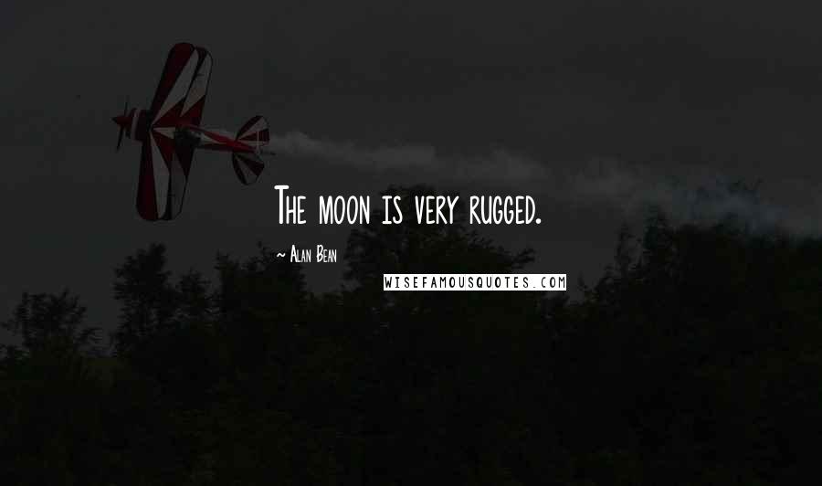 Alan Bean Quotes: The moon is very rugged.
