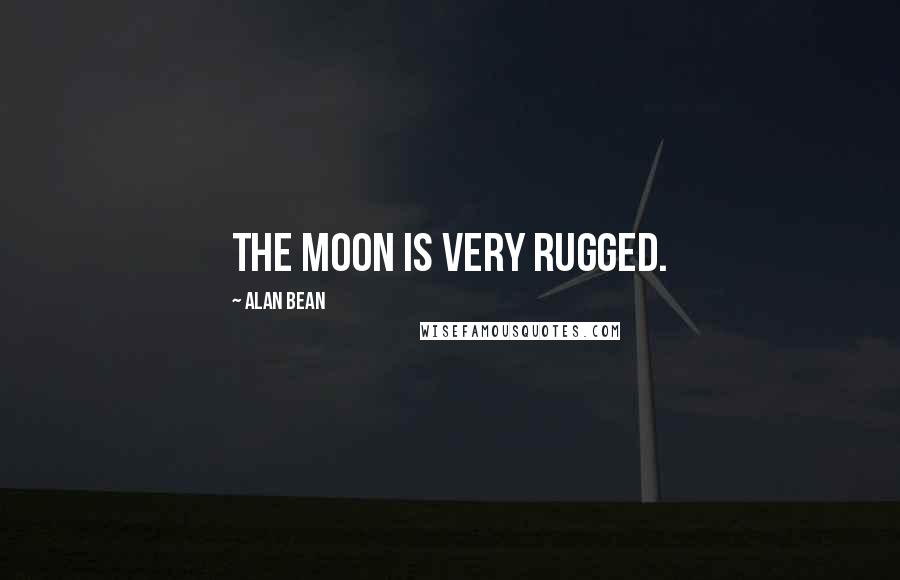 Alan Bean Quotes: The moon is very rugged.