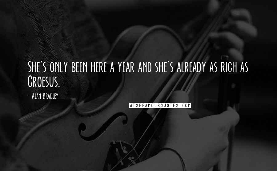 Alan Bradley Quotes: She's only been here a year and she's already as rich as Croesus.