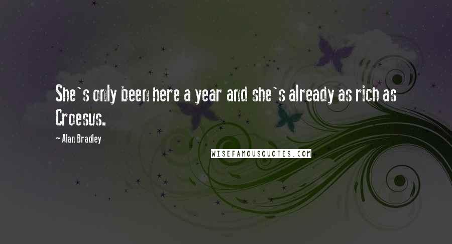 Alan Bradley Quotes: She's only been here a year and she's already as rich as Croesus.