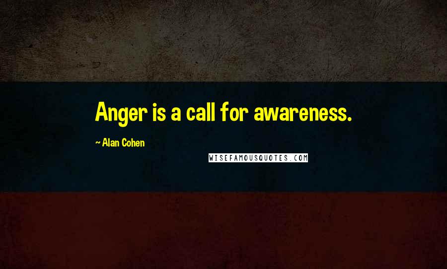 Alan Cohen Quotes: Anger is a call for awareness.