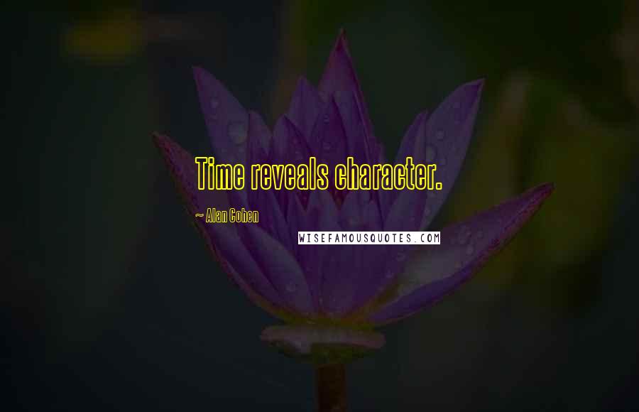 Alan Cohen Quotes: Time reveals character.