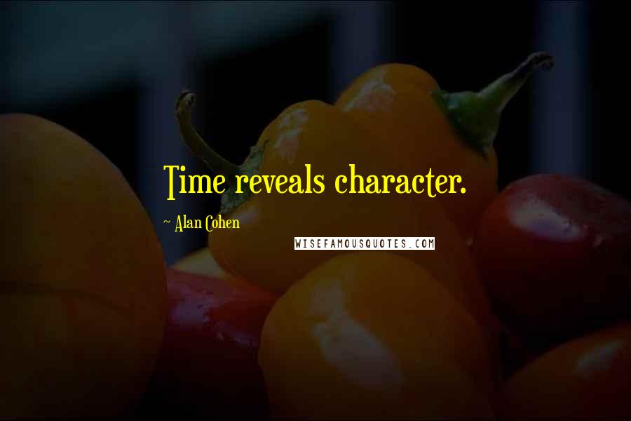 Alan Cohen Quotes: Time reveals character.