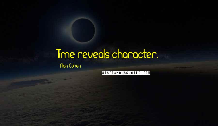 Alan Cohen Quotes: Time reveals character.