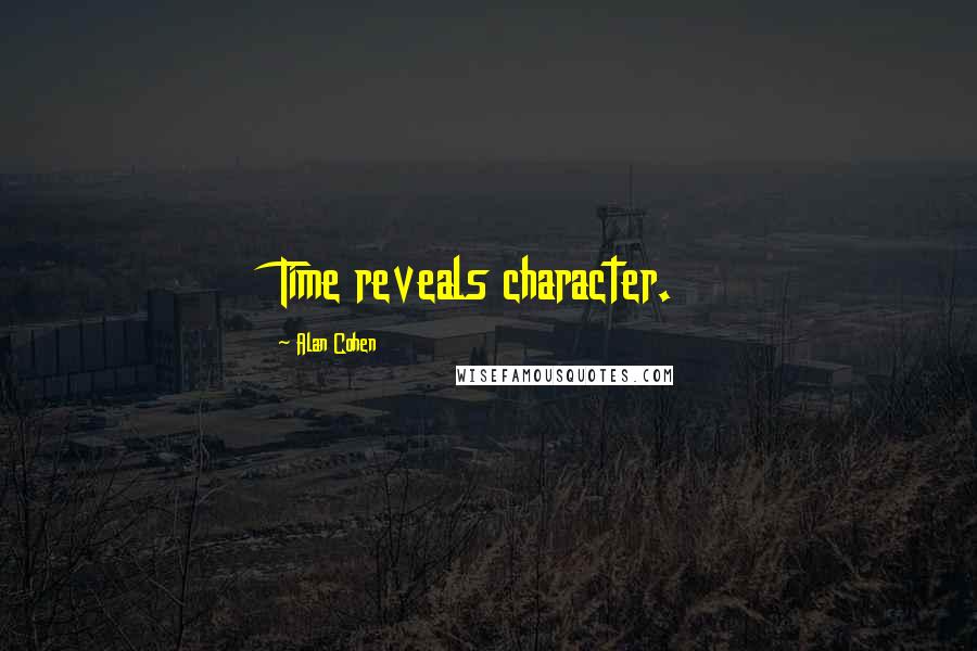 Alan Cohen Quotes: Time reveals character.