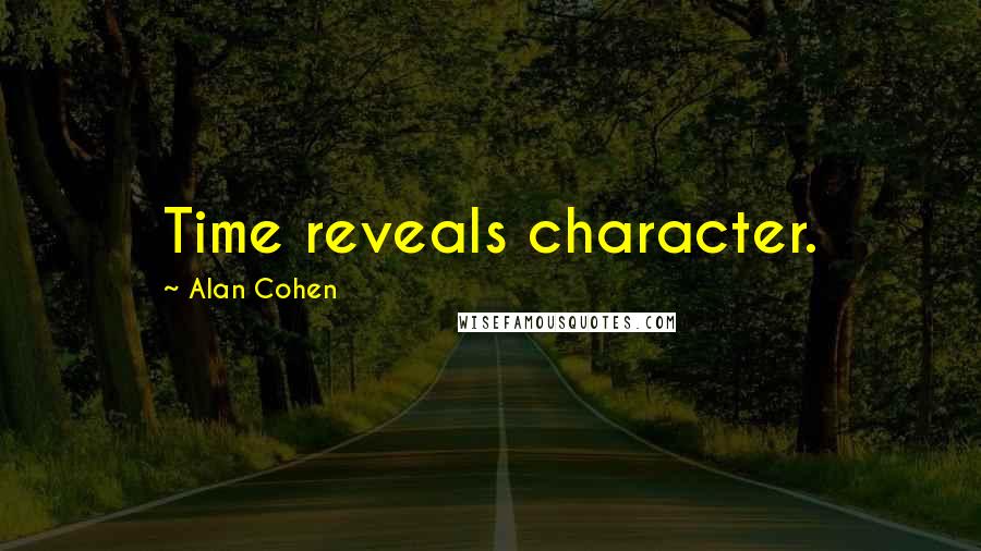 Alan Cohen Quotes: Time reveals character.