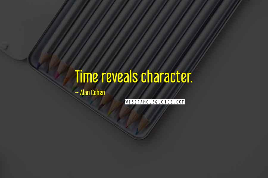Alan Cohen Quotes: Time reveals character.
