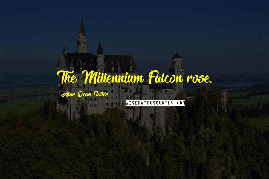 Alan Dean Foster Quotes: The Millennium Falcon rose.