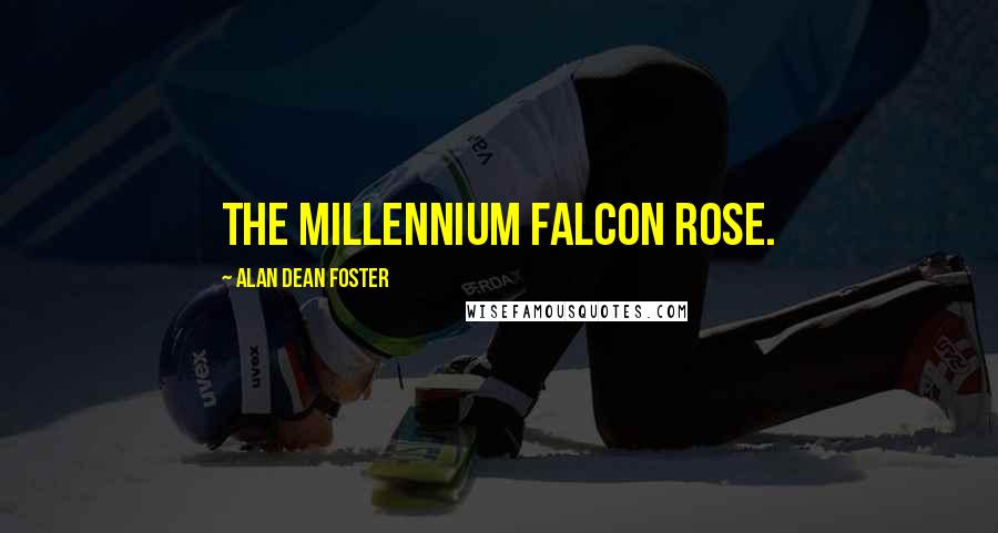 Alan Dean Foster Quotes: The Millennium Falcon rose.