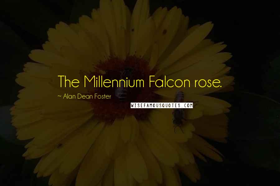 Alan Dean Foster Quotes: The Millennium Falcon rose.