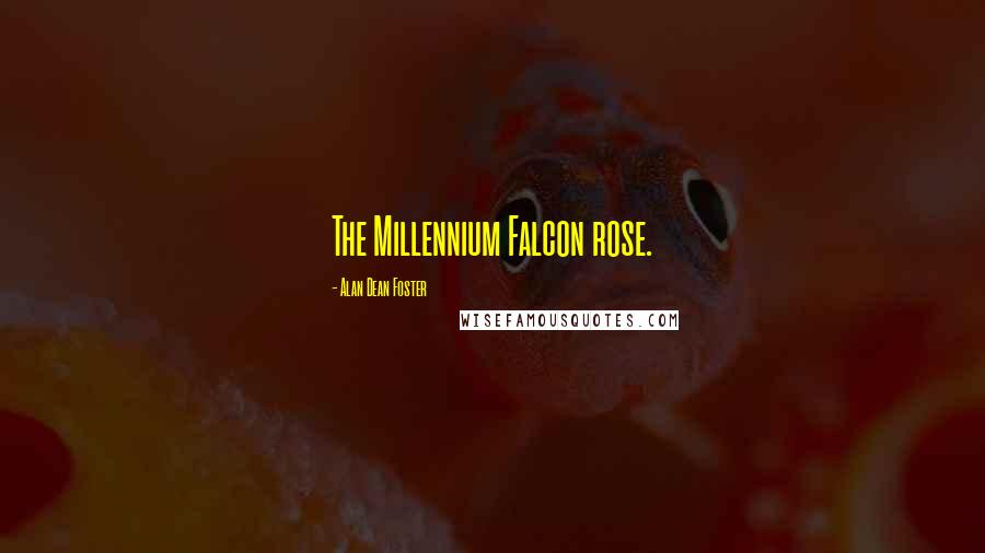 Alan Dean Foster Quotes: The Millennium Falcon rose.