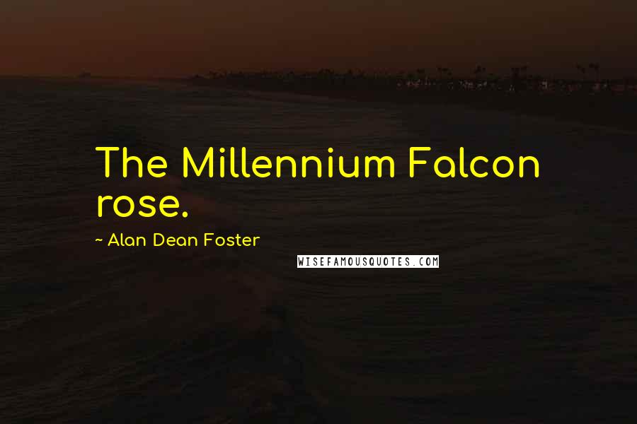 Alan Dean Foster Quotes: The Millennium Falcon rose.